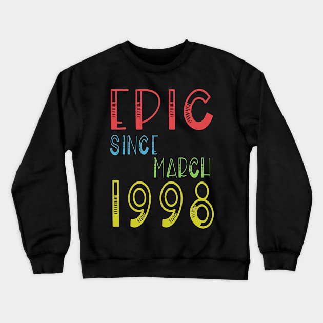 Epic Since March 1998 Shirt - Birthday 21th Gift Crewneck Sweatshirt by kaza191